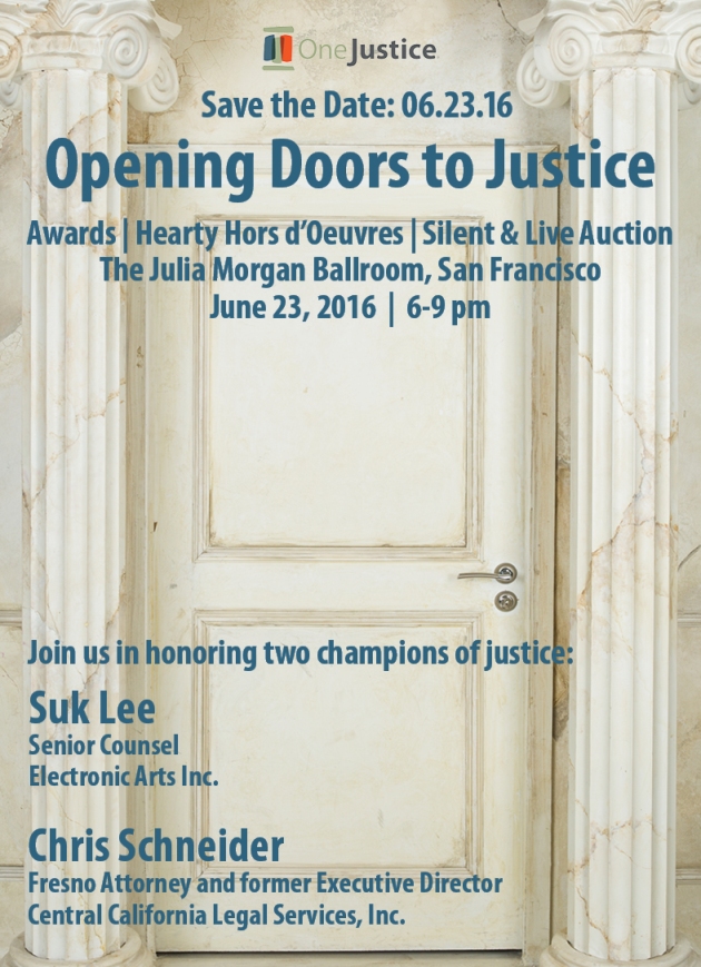 IMAGE: Save the Date: Opening Doors to Justice event is on June 23, 2016. Join us in honoring two champions of justice: Suk Lee, Senior Counsel at Electronic Arts Inc. and Chris Schneider, Fresno Attorney and former Executive Director at Central California Legal Services, Inc.